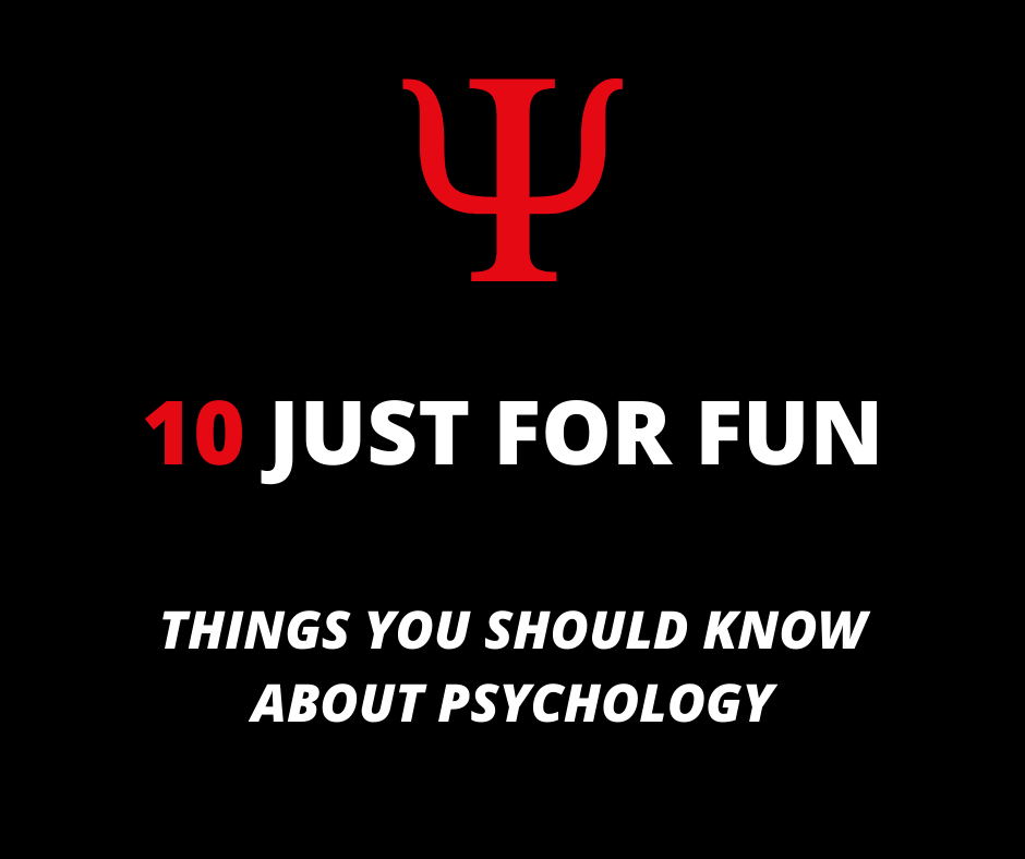 10 Just For Fun Things You Should Know About Psychology