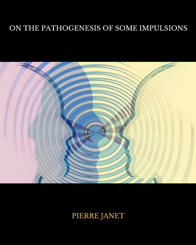 On The Pathogenesis of Some Impulsions by Pierre Janet