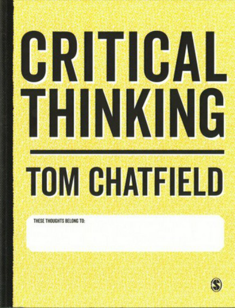 Critical Thinking: Your Guide to Effective Argument, Successful Analysis and Independent Study by Tom Chatfield