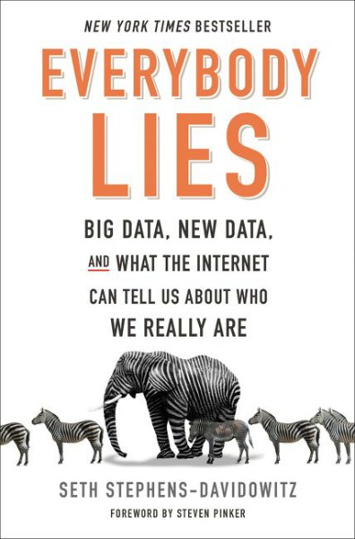 Everybody Lies: Big Data, New Data, and What the Internet Can Tell Us About Who We Really Are by Seth Stephens-Davidowitz.