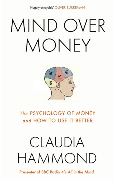 Mind Over Money: The Psychology of Money and How To Use It Better