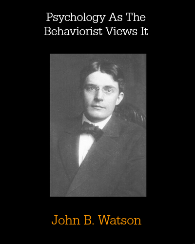 Psychology As The Behaviorist Views It by John B. Watson