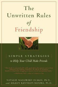 The Unwritten Rules of Friendship: Simple Strategies to Help Your Child Make Friends Paperback by Natalie Madorsky Elman and Eileen Kennedy-Moore