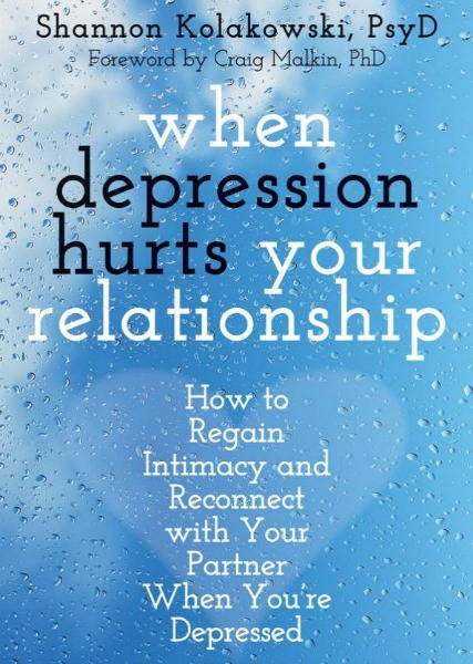 When Depression Hurts Your Relationship: How to Regain Intimacy and Reconnect with Your Partner When You’re Depressed