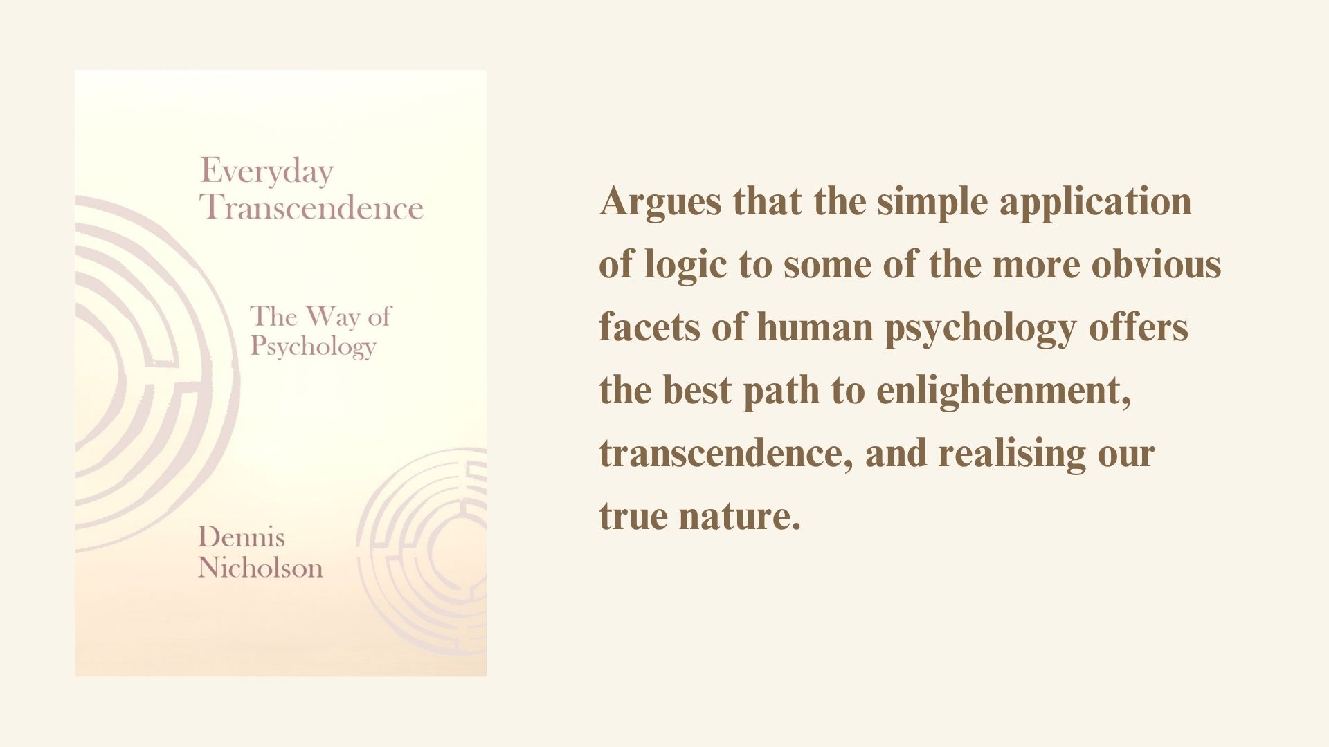 Image for Everyday Transcendence: The Way of Psychology by Dennis Nicholson, with text describing the book’s argument about logic, human psychology, enlightenment, and transcendence.