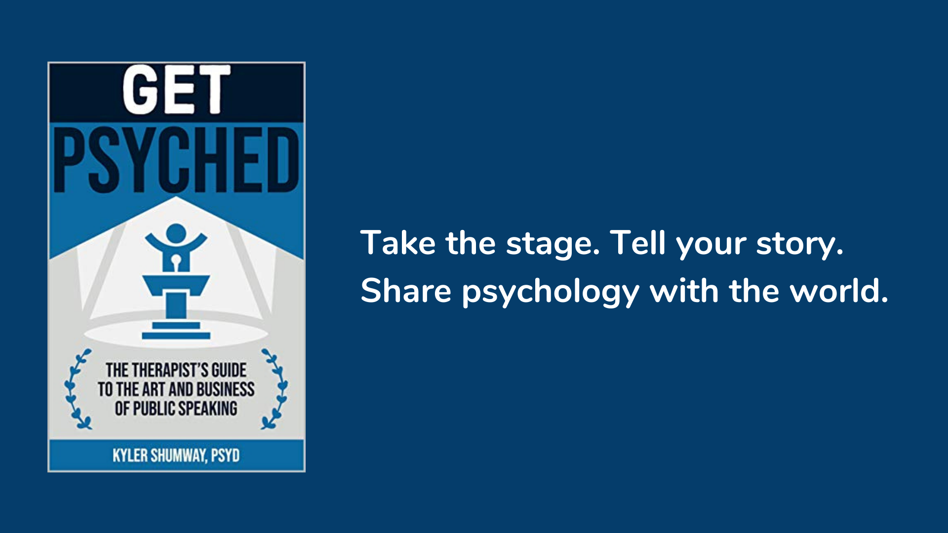 Get Psyched: The Therapist’s Guide to the Art and Business of Public Speaking