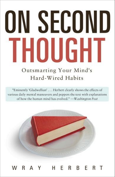On Second Thought: Outsmarting Your Mind's hard-Wired Habits