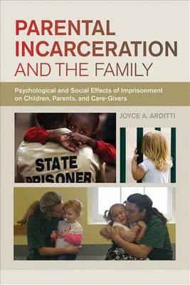 Parental Incarceration and the Family: Psychological and Social Effects of Imprisonment on Children, Parents, and Caregivers