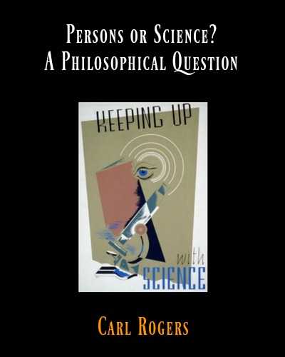 Persons or Science? A Philosophical Question by Carl Rogers