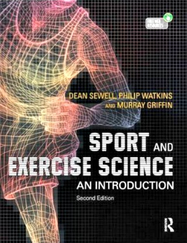 Sport and Exercise Science: An Introduction by Dean A. Sewell, Philip Watkins and Murray Griffin.