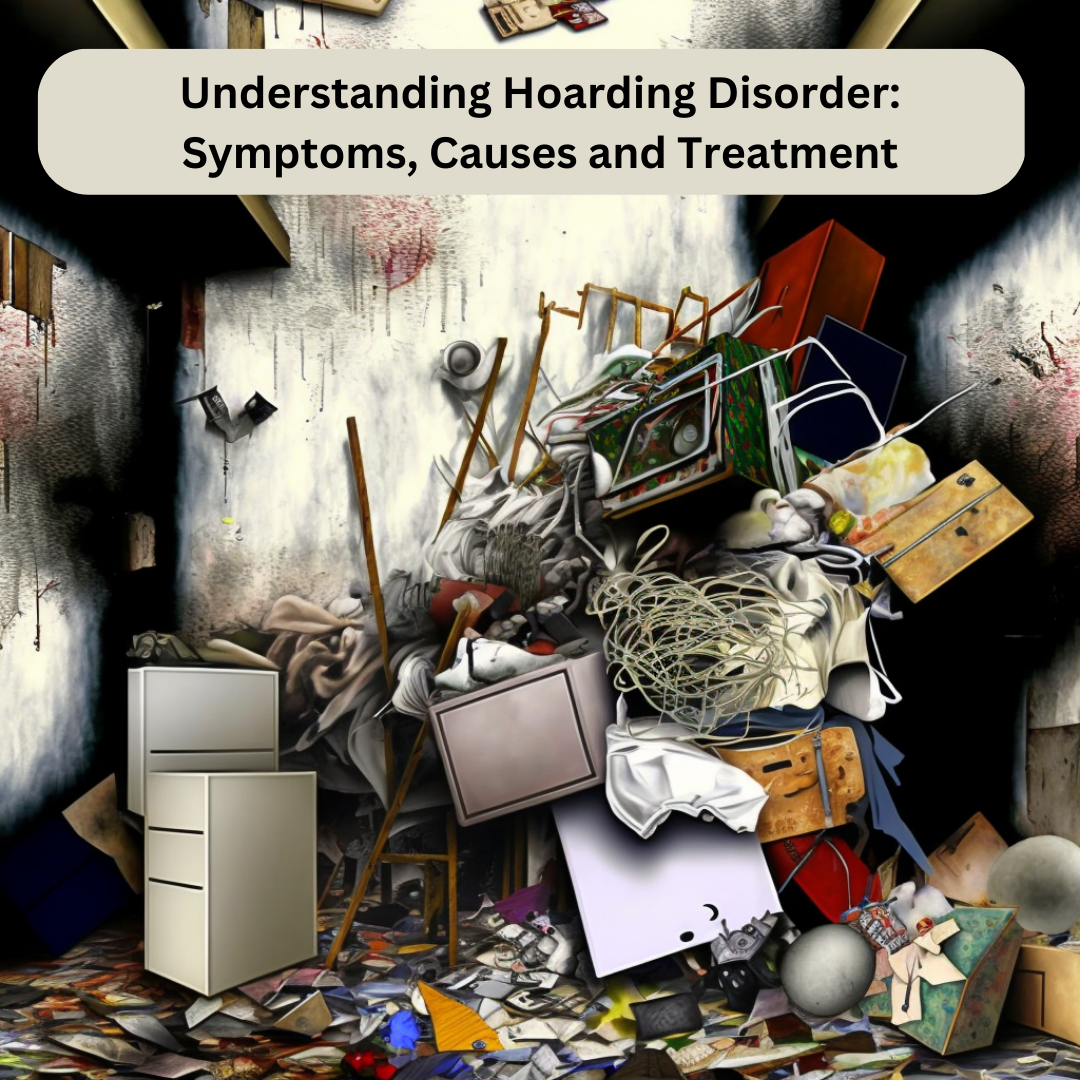 Understanding Hoarding Disorder Symptoms Causes and Treatment