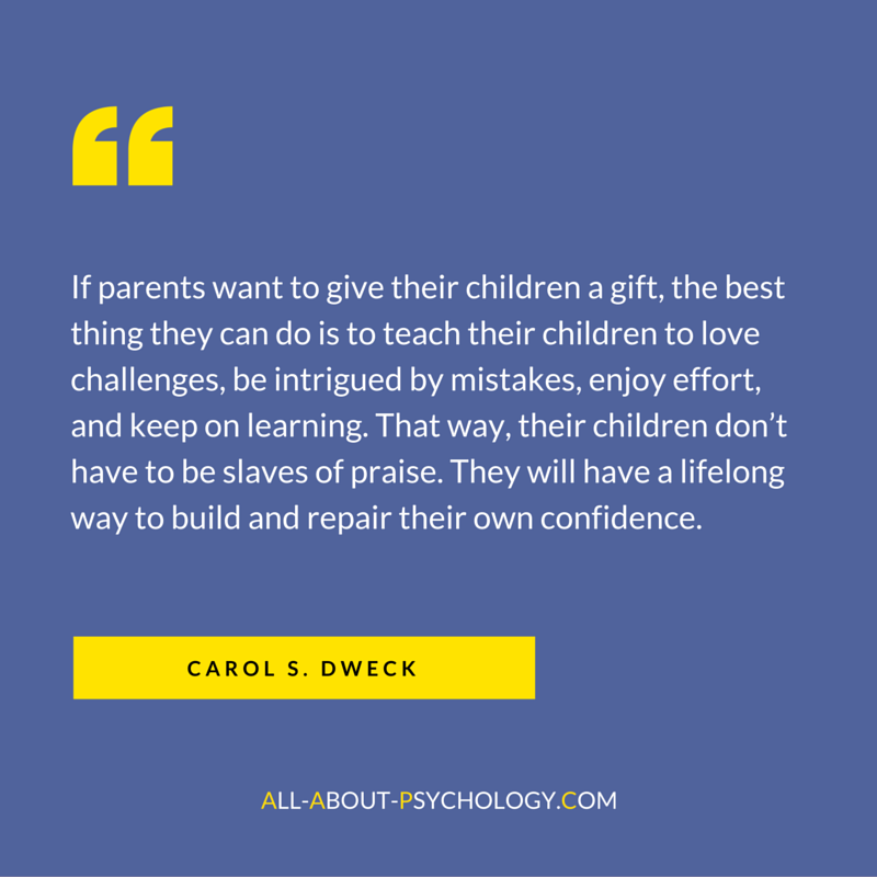 Carol Dweck Quote about growth mindset. "If parents want to give their children a gift, the best thing they can do is to teach their children to love challenges, be intrigued by mistakes, enjoy effort, and keep on learning. That way, their children don’t have to be slaves of praise. They will have a lifelong way to build and repair their own confidence."