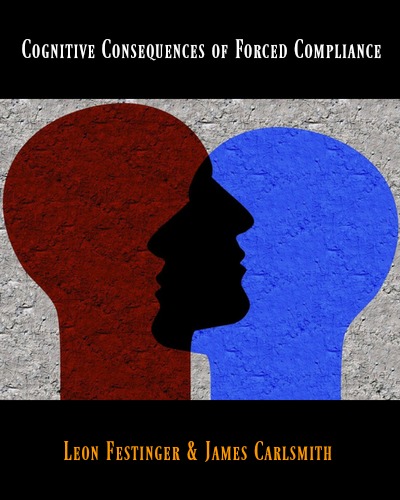 Cognitive Consequences of Forced Compliance by Leon Festinger and James Carlsmith