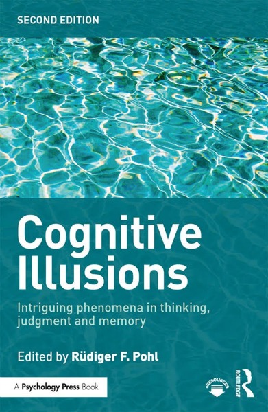 Cognitive Illusions: Intriguing Phenomena in Judgement, Thinking and Memory