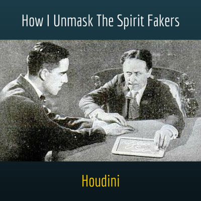 Houdini: How I Unmask The Spirit Fakers