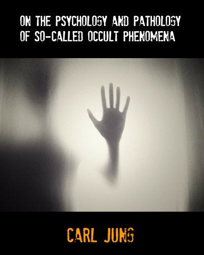 On The Psychology and Pathology of So-Called Occult Phenomena by Carl Jung