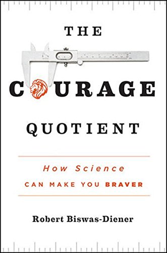 The Courage Quotient: How Science Can Make You Braver