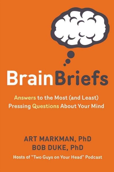 Brain Briefs Art Markman Bob Duke