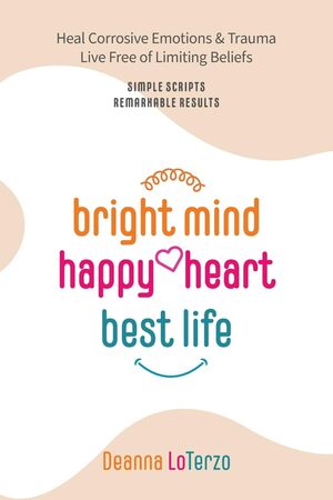 Book cover for Bright Mind, Happy Heart, Best Life by Deanna LoTerzo