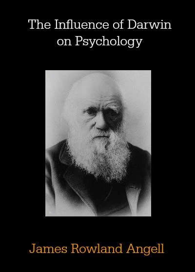 The Influence of Darwin on Psychology by James Rowland Angell