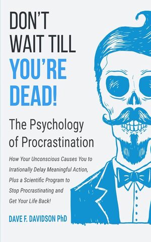 Book cover for Don't Wait Till You're Dead! The Psychology of Procrastination by Dr. Dave F. Davidson
