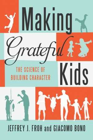 Making Grateful Kids By Jeffrey J. Froh and Giacomo Bono