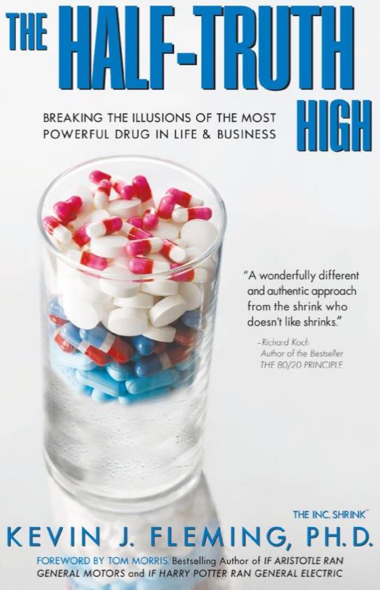 The Half-Truth High: Breaking the Illusions of the Most Powerful Drug In Life & Business by Dr. Kevin Fleming