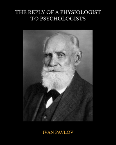 The Reply of a Physiologist to Psychologists by Ivan Pavlov