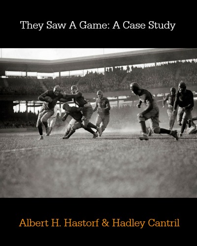 They Saw A Game: A Case Study by Albert H. Hastorf & Hadley Cantril