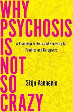 Book cover for Why Psychosis is Not So Crazy by Professor Stijn Vanheule
